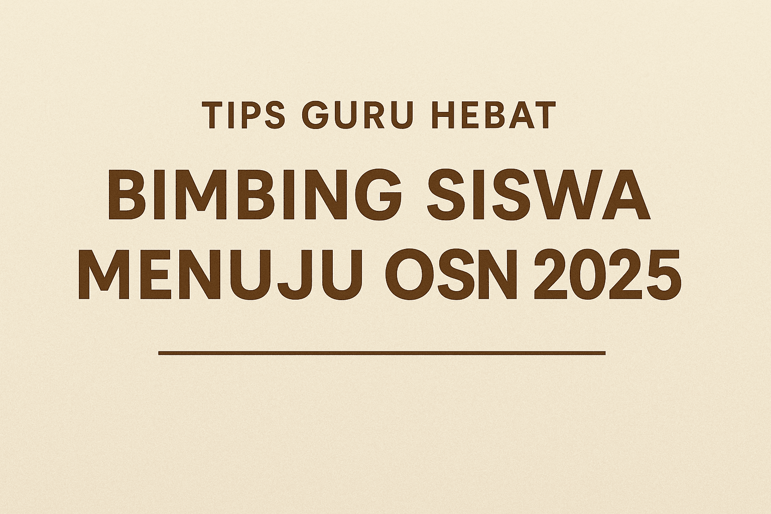 5 Tips untuk Guru Bimbing Siswa Menuju OSN 2025